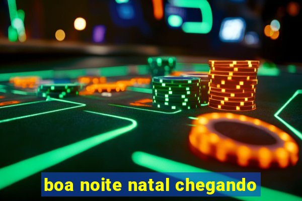 boa noite natal chegando